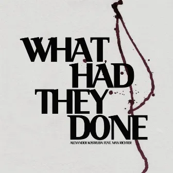 What Had They Done? - Single by Alexander Kostruba