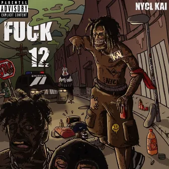 Fuck 12 by NYCL KAI