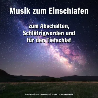 Musik zum Einschlafen zum Abschalten, Schläfrigwerden und für den Tiefschlaf by Einschlafmusik sanft