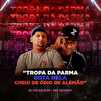 Tropa da Parma Bota Nela Cheio de Odio de Alemão by DJ PG DE SJM