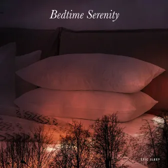 Bedtime Serenity by Epic Sleep