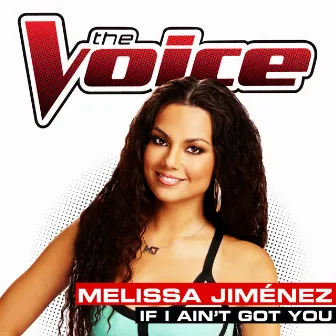 If I Ain’t Got You (The Voice Performance) by Melissa Jimenez