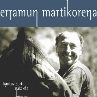 Kantuz sortu naiz eta by Erramun Martikorena