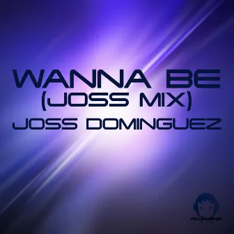 Wanna Be (Joss Mix) by Joss Dominguez