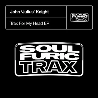 Trax For My Head by John 'Julius' Knight