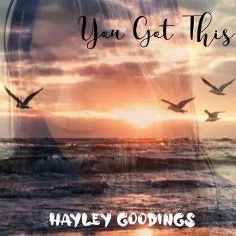 You Got This by Hayley Goodings