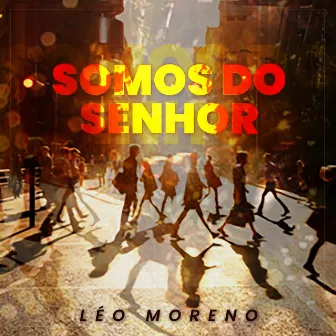 Somos do Senhor by Léo Moreno