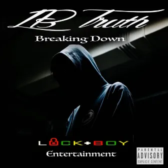 Braking Down by Lb Truth