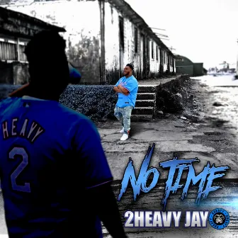 No Time by 2Heavy Jay