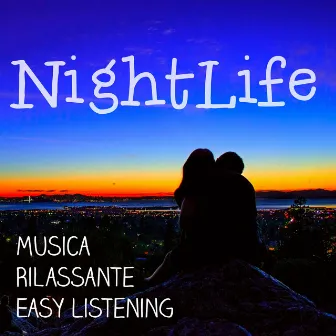 Nightlife - Musica Rilassante Easy Listening Chill per una Serata Sensuale e Tecniche di Meditazione by Unknown Artist