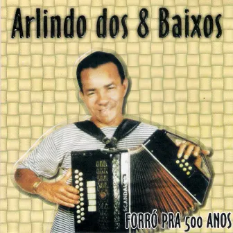 Forró Pra 500 Anos by Arlindo dos 8 Baixos