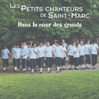 Dans la cour des grands by Les Petits Chanteurs de Saint-Marc