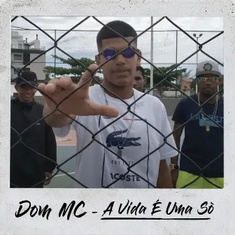 A Vida É uma Só by Dom Mc