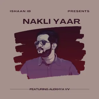 Nakli Yaar by Ishaan Ib