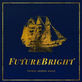 FutureBright by Things Unseen Music