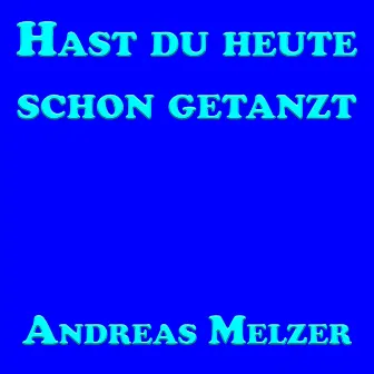 Hast Du Heute Schon Getanzt by Andreas Melzer