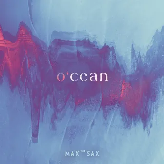 o'cean by Max the Sax