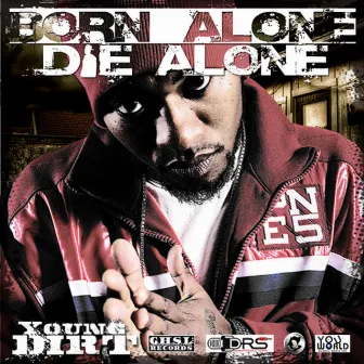 Born Alone Die Alone by Young Dirt