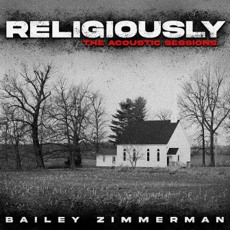 Religiously (Religiously. The Acoustic Sessions.) by Bailey Zimmerman