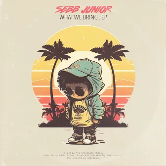 What We Bring EP by Sebb Junior