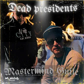 Dead Presidents If It Don't Make Dollars When It Don't Make Sense by Mastermind Guile