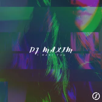 I Want You by DJ Maxim