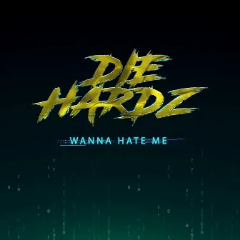 Wanna Hate Me by Die Hardz