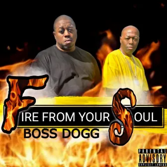 Fire from Your Soul by Boss Dogg