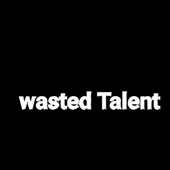 Wasted Talent by Mpartee031