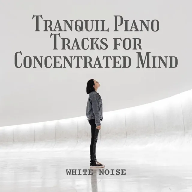 White Noise: Tranquil Piano Tracks for Concentrated Mind