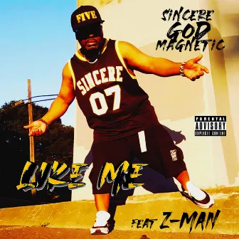 Like Me by Sincere God Magnetic