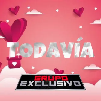 Todavía by Grupo Exclusivo