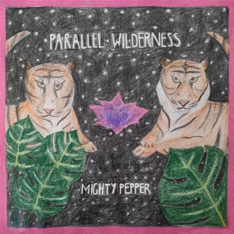 Parallel Wilderness by Mighty Pepper