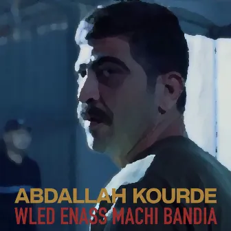 Wled Enass Machi Bandia by Abdallah Kourde