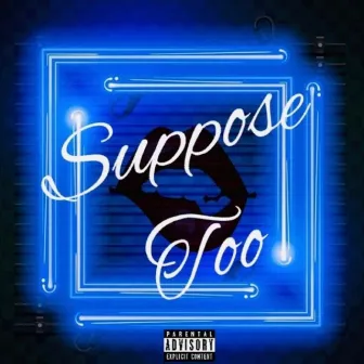 Suppose Too by Ray Glizzo