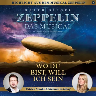 Wo Du bist, will ich sein (Zeppelin - Das Musical) by Patrick Stanke