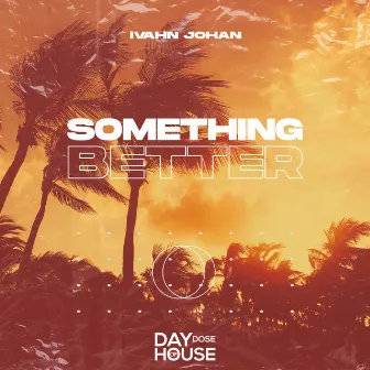 Something Better by Ivahn Johan