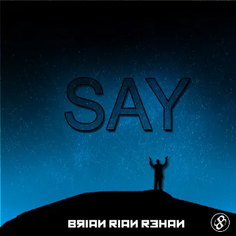 Say by Brian Rian Rehan