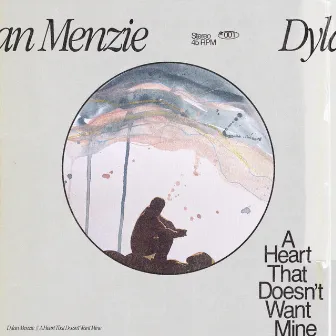 A Heart That Doesn't Want Mine by Dylan Menzie