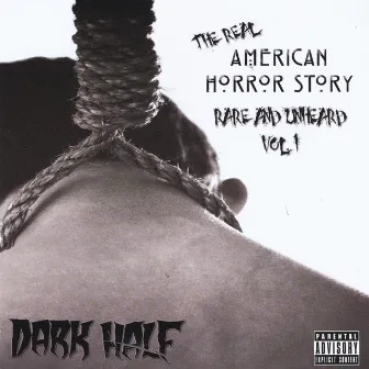 The Real American Horror Story: Rare & Unheard, Vol. 1 by Dark Half