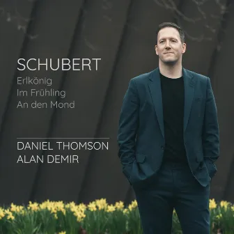 Schubert: Erlkönig, Im Frühling, An den Mond by Daniel Thomson