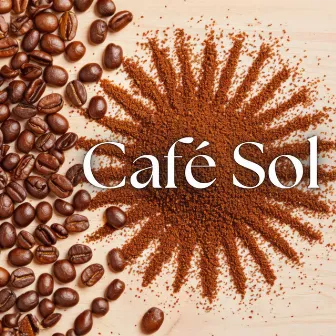 Café Sol: Latin Lounge Beats and Brazilian Flavors for Coffee Lovers by Summertime Jazz