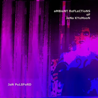 Ambient Reflections of Jana Kyomoon by Jan Pulsford