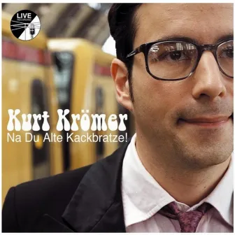 Na Du Alte Kackbratze by Kurt Krömer