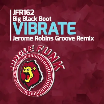 Vibrate (Jerome Robins Groove Remix) by Big Black Boot