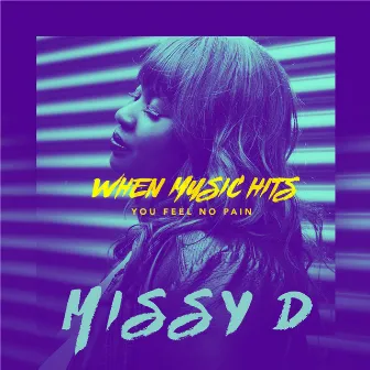 When Music Hits You Feel No Pain by Missy D