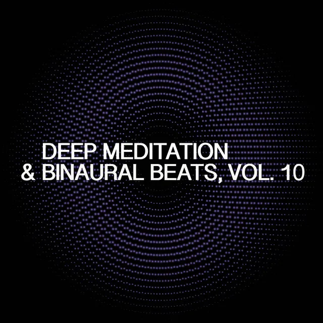 Deep Meditation & Binaural Beats, Vol. 10