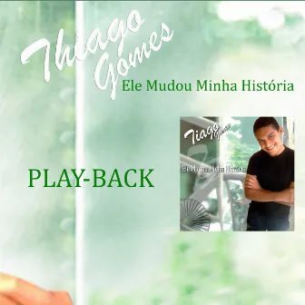 Ele Mudou Minha História (Playback) by Thiago Gomes