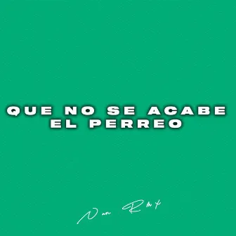 Que no se Acabe el Perreo (feat. Adriel Garcia) by Nan Rmx