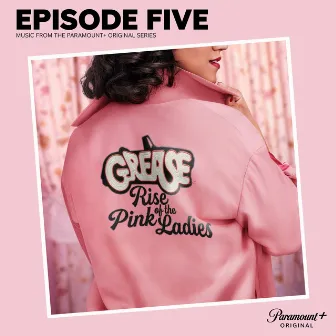 Grease: Rise of the Pink Ladies - Episode Five (Music from the Paramount+ Original Series) by The Cast of Grease: Rise of the Pink Ladies